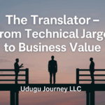 The Translator – From Technical Jargon to Business Value