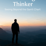 The Strategic Thinker – Seeing Beyond the Gantt Chart